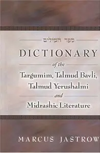 Dictionary of the Targumim, Talmud Bavli, Talmud Yerushalmi and Midrashic Literature (Repost)