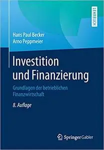 Investition und Finanzierung: Grundlagen der betrieblichen Finanzwirtschaft