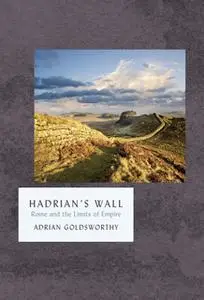 «Hadrian's Wall» by Adrian Goldsworthy