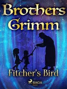 «Fitcher's Bird» by Brothers Grimm