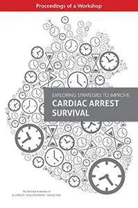 Exploring Strategies to Improve Cardiac Arrest Survival: Proceedings of a Workshop