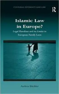 Islamic Law in Europe?: Legal Pluralism and its Limits in European Family Laws
