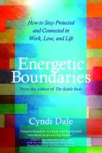Energetic Boundaries: How to Stay Protected and Connected in Work, Love, and Life (repost)