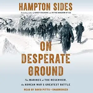 On Desperate Ground: The Marines at the Reservoir, the Korean War's Greatest Battle [Audiobook]