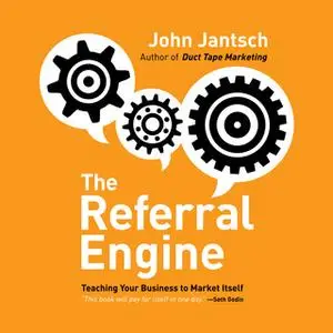 «The Referral Engine: Teaching Your Business to Market Itself» by John Jantsch