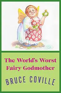 «The World's Worst Fairy Godmother» by Bruce Coville