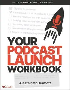Your Podcast Launch Workbook: A Practical Roadmap for Effective Planning