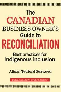 The Canadian Business Owner's Guide to Reconciliation: Best Practices for Indigenous Inclusion