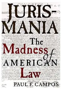 Jurismania: The Madness of American Law