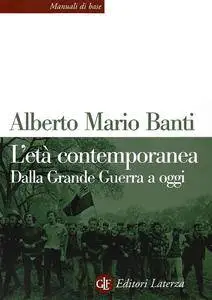 Alberto Mario Banti - L'età contemporanea. Dalla Grande Guerra a oggi