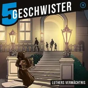 «5 Geschwister - Folge 18: Luthers Vermächtnis» by Tobias Schuffenhauer