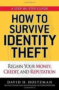 How to Survive Identity Theft: Regain Your Money, Credit, and Reputation (Repost)