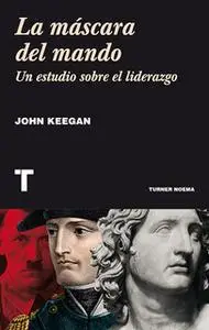 «La máscara del mando» by John Keegan