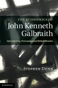 The Economics of John Kenneth Galbraith: Introduction, Persuasion, and Rehabilitation (repost)