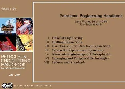 "Petroleum Engineering Handbook, Volumes 1 - 7 set" by Larry W. Lake, Editor-in-Chief