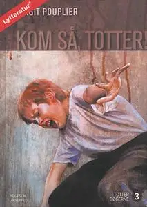 «Kom så, Totter» by Birgit Pouplier