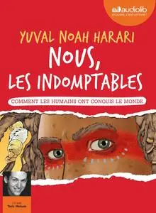 Yuval Noah Harari, "Nous les indomptables, tome 1 : Comment les humains ont conquis le monde"