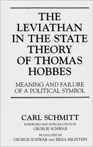 The Leviathan in the State Theory of Thomas Hobbes: Meaning and Failure of a Political Symbol by George Schwab