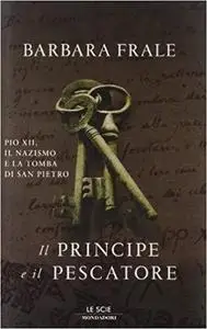 Il principe e il pescatore. Pio XII, il nazismo e la tomba di San Pietro