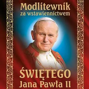 «Modlitewnik za wstawiennictwem świętego Jana Pawła II czytany i śpiewany» by Anonim