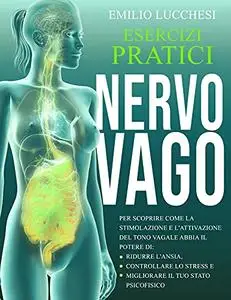Nervo Vago: Esercizi Pratici per Scoprire Come la Stimolazione e l'Attivazione del Tono