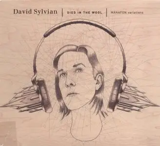 David Sylvian - Died In The Wool. Manafon Variations (2011) {2CD SamadhiSound ss021}