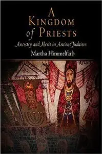 A Kingdom of Priests: Ancestry and Merit in Ancient Judaism (repost)