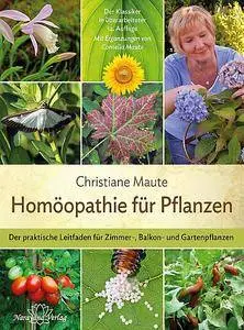 Homöopathie für Pflanzen: Der praktische Leitfaden für Zimmer-, Balkon- und Gartenpflanzen, 12. Auflage