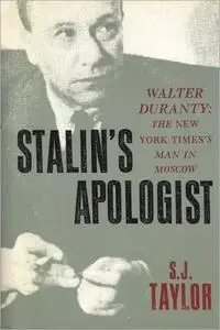 Stalin's Apologist: Walter Duranty: The New York Times's Man in Moscow