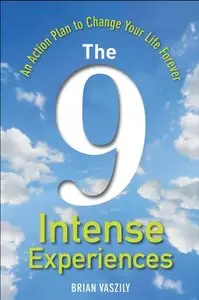 The 9 Intense Experiences: An Action Plan to Change Your Life Forever (Audiobook) (Repost)