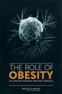 "The Role of Obesity in Cancer Survival and Recurrence" ed. by Margie Patlak and Sharyl J. Nass