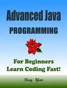 Advanced Java: Programming, For Beginners, Learn Coding Fast