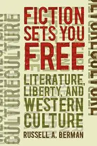 Fiction Sets You Free: Literature, Liberty, and Western Culture