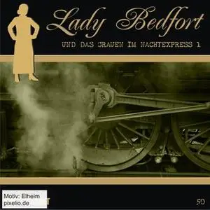 «Lady Bedfort - Folge 50: Das Grauen im Nachtexpress Teil 1» by John Beckmann,Dennis Rohling,Michael Eickhorst