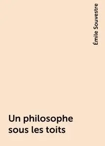«Un philosophe sous les toits» by Émile Souvestre