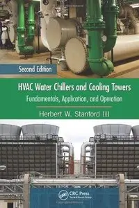 HVAC Water Chillers and Cooling Towers: Fundamentals, Application, and Operation, Second Edition (Repost)