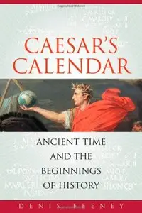 Cæsar's Calendar: Ancient Time and the Beginnings of History