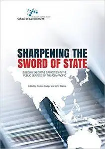 Sharpening the Sword of State: Building executive capacities in the public services of the Asia-Pacific (Australia and New Zeal