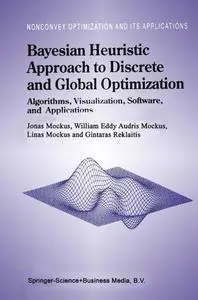 Bayesian Heuristic Approach to Discrete and Global Optimization: Algorithms, Visualization, Software, and Applications