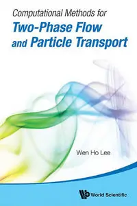 "Computational Methods for Two-Phase Flow and Particle Transport" by Wen Ho Lee
