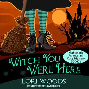 «Witch You Were Here» by Lori Woods