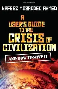 A User's Guide to the Crisis of Civilisation: And How to Save it  