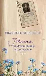 Francine Ouellette, "Johanna, un destin ébranlé par le nazisme"