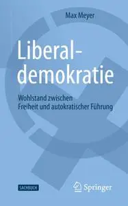 Liberaldemokratie: Wohlstand zwischen Freiheit und autokratischer Führung