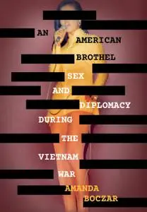 An American Brothel: Sex and Diplomacy during the Vietnam War (The United States in the World)