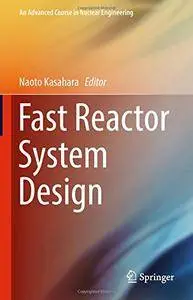 Fast Reactor System Design (An Advanced Course in Nuclear Engineering) [Repost]