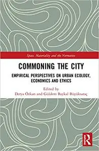 Commoning the City: Empirical Perspectives on Urban Ecology, Economics and Ethics