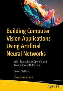 Building Computer Vision Applications Using Artificial Neural Networks (2nd Edition)