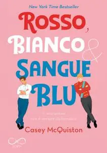 Casey McQuiston - Rosso, bianco & sangue blu