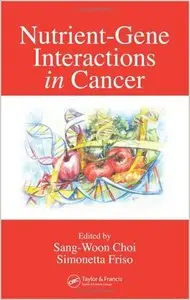 Nutrient-Gene Interactions in Cancer by Sang-Woon Choi